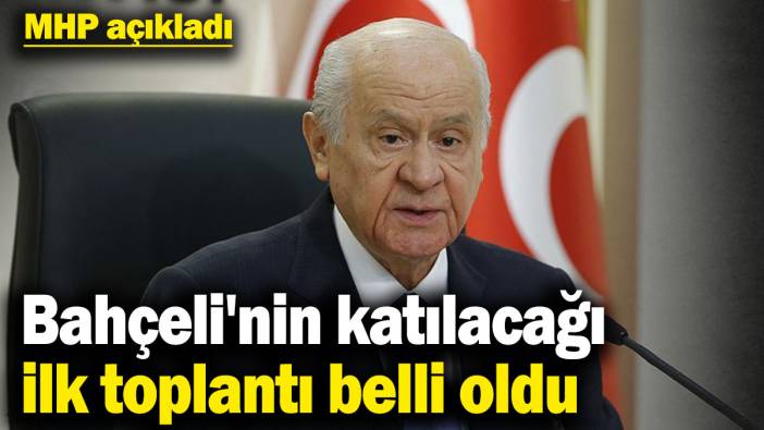 MHP açıkladı! Devlet Bahçeli'nin katılacağı ilk toplantı belli oldu