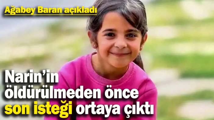 Narin Güran'ın öldürülmeden önce son isteği ortaya çıktı