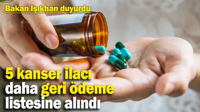 Bakan Işıkhan duyurdu! 5 kanser ilacı daha geri ödeme listesine alındı