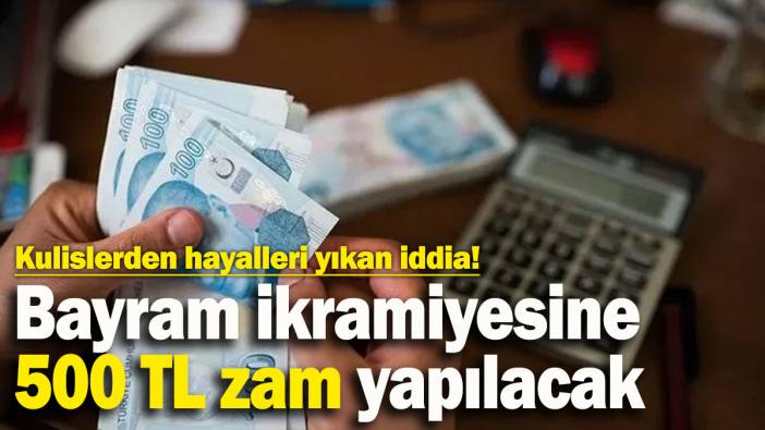 Kulislerden hayalleri yıkan iddia! Bayram ikramiyesine 500 TL zam yapılacak
