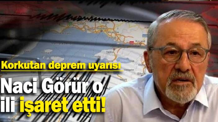 Naci Görür o  ili işaret etti: Korkutan deprem uyarısı