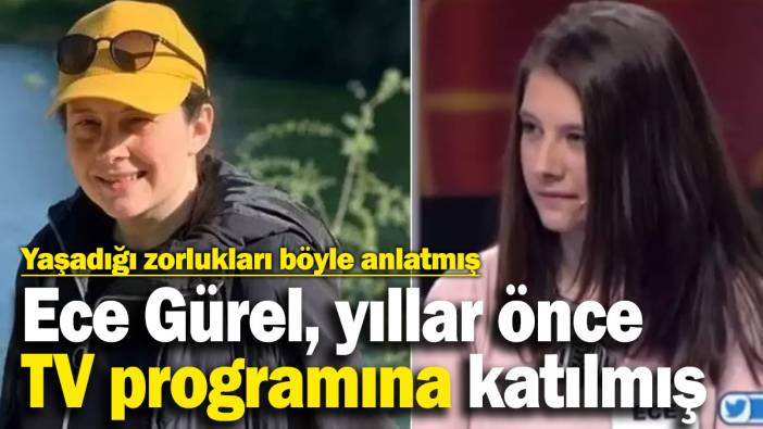 Ece Gürel’in yarışma programına katıldığı ortaya çıktı: Yaşadığı zorlukları böyle anlatmış