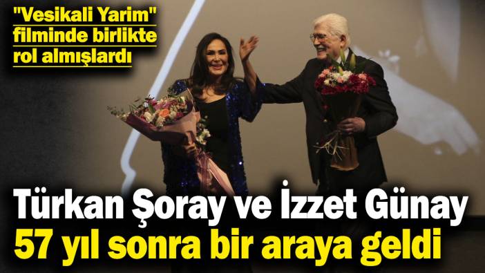 Türkan Şoray ve İzzet Günay, 57 yıl sonra bir araya geldi! "Vesikali Yarim" filminde birlikte rol almışlardı