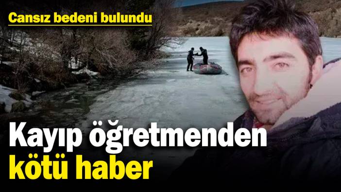 Kayıp öğretmen Tanju Oğuz'dan kötü haber! Cansız bedeni bulundu