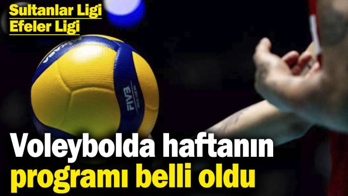 Voleybolda haftanın programı belli oldu! Sultanlar Ligi – Efeler Ligi