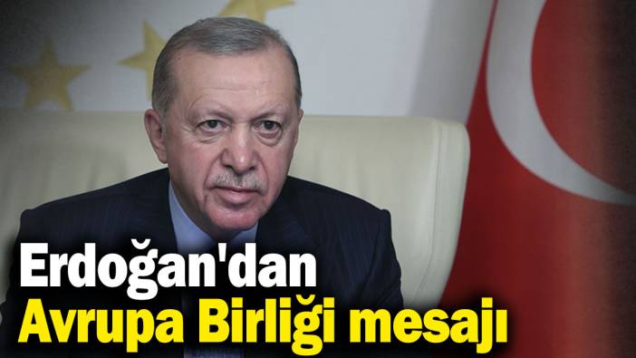 Erdoğan'dan Avrupa Birliği mesajı: Müzakerelerimizin canlandırılmasını bekliyoruz