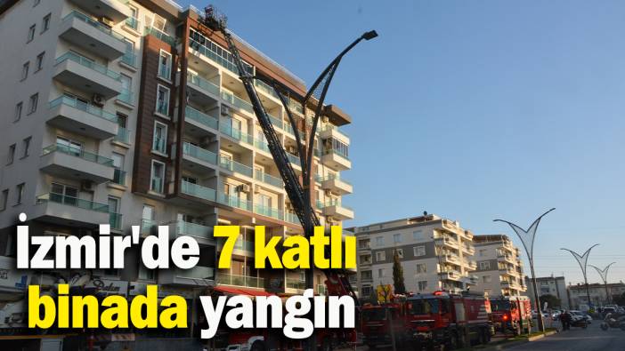 İzmir'de 7 katlı binada yangın