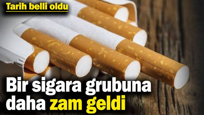 Bir sigara grubuna daha zam geldi! Tarih belli oldu