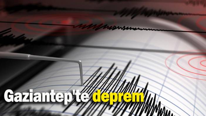 Gaziantep'te deprem
