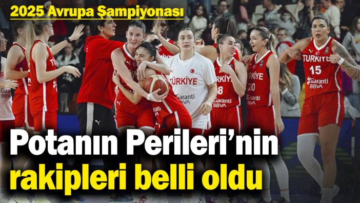 Potanın Perileri’nin rakipleri belli oldu! 2025 Avrupa Şampiyonası