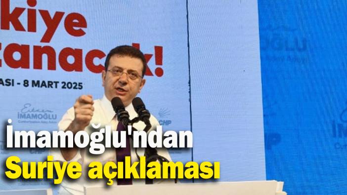 İmamoğlu'ndan Suriye açıklaması