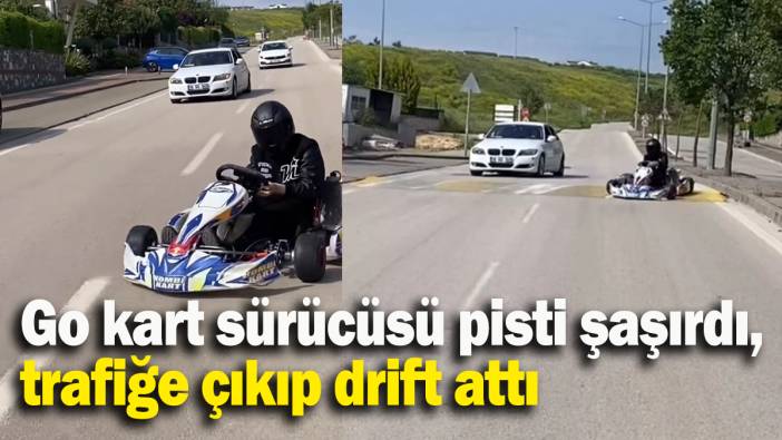 Go kart sürücüsü pisti şaşırdı, trafiğe çıkıp drift attı