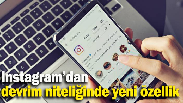 Instagram’dan devrim niteliğinde yeni özellik