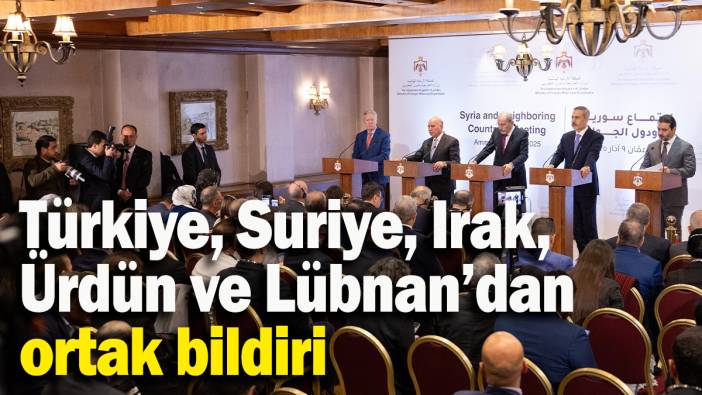 Türkiye, Suriye, Irak,  Ürdün ve Lübnan’dan  ortak bildiri