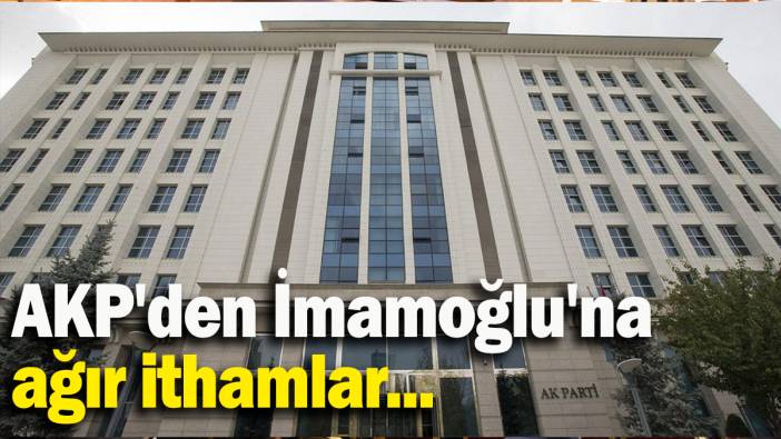AKP'den İmamoğlu'na ağır ithamlar!
