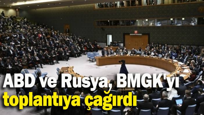 ABD ve Rusya, BMGK'yı toplantıya çağırdı