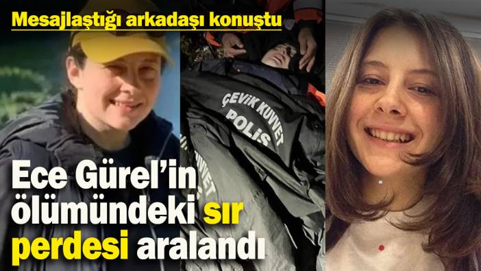 Ece Gürel’in ölümündeki sır perdesi aralandı: Mesajlaştığı arkadaşından dikkat çeken ifade