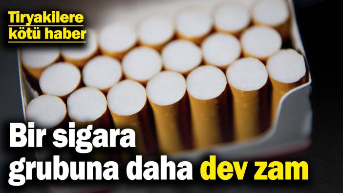 Bir sigara grubuna daha dev zam! Tiryakilere kötü haber