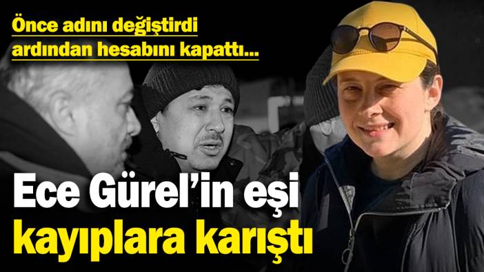 Ece Gürel'in eşi Sezer Gürel kayıplara karıştı! Önce adını değiştirdi, ardından hesabını kapattı...