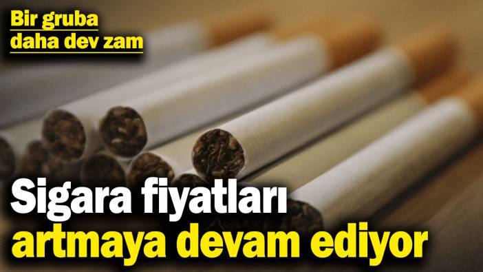Sigara fiyatları artmaya devam ediyor! Bir gruba daha dev zam