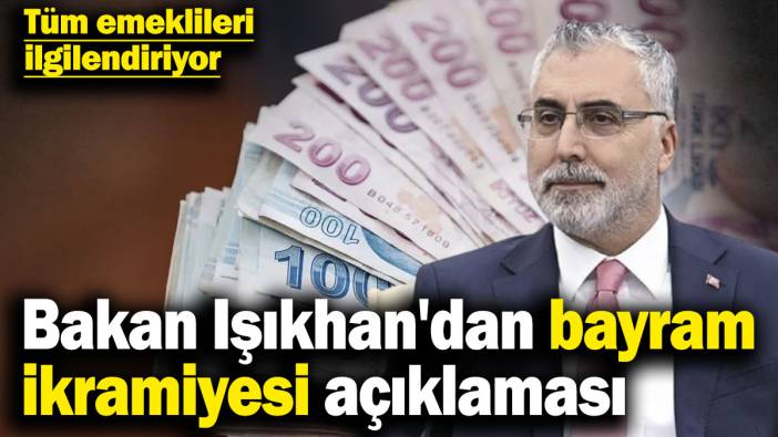 Tüm emeklileri ilgilendiriyor! Bakan Işıkhan'dan bayram ikramiyesi açıklaması