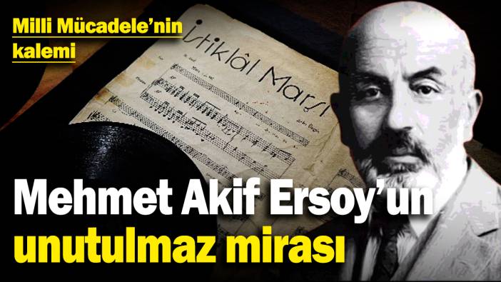 Milli Mücadele'nin kalemi! Mehmet Akif Ersoy'un unutulmaz mirası