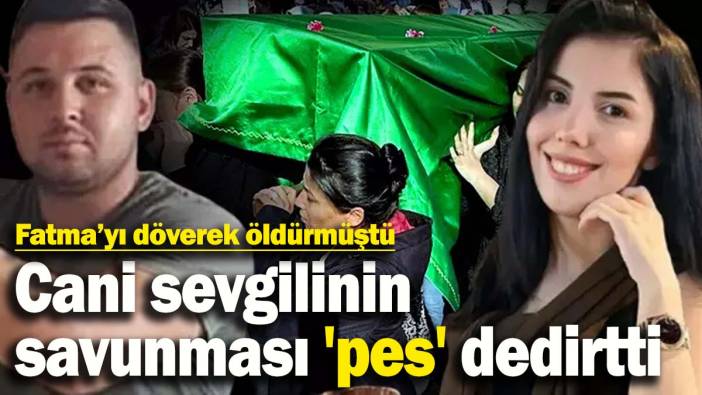 Fatma'yı sokak ortasında döverek öldürmüştü: Cani sevgilinin savunması 'pes' dedirtti