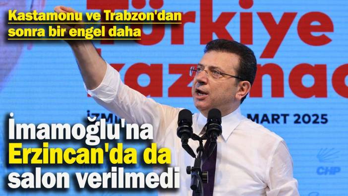 Kastamonu ve Trabzon'dan sonra bir engel daha! İmamoğlu'na Erzincan'da da salon verilmedi