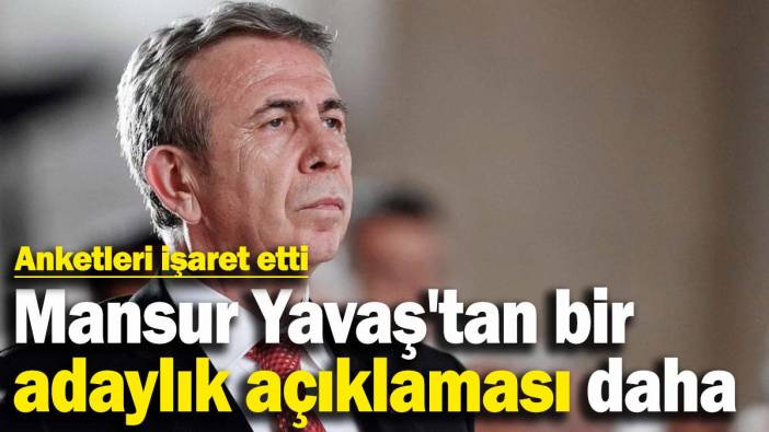 Mansur Yavaş'tan adaylık açıklaması: 'Anketlere göre değerlendiririz'
