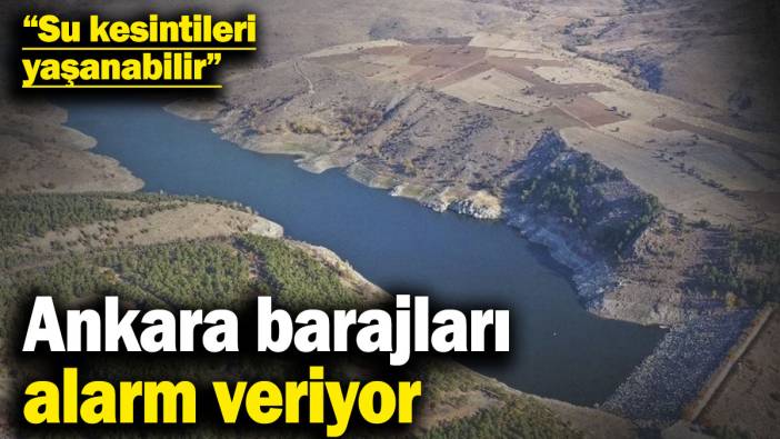 Ankara barajları alarm veriyor! ASKİ’den korkutan açıklama