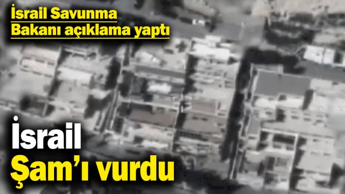 İsrail, Şam’ı vurdu! İsrail Savunma Bakanı açıkladı