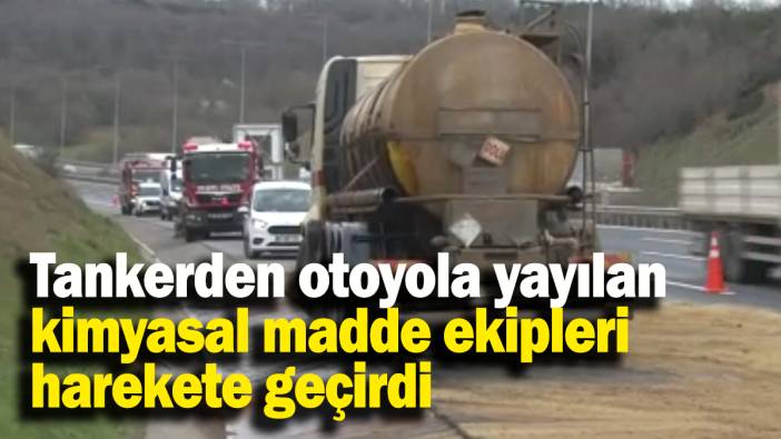 Tankerden otoyola yayılan kimyasal madde ekipleri harekete geçirdi