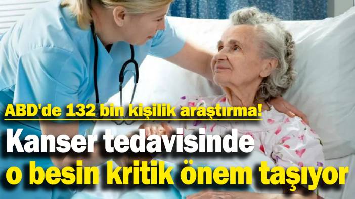ABD'de 132 bin kişilik araştırma: Kanser tedavisinde o besin kritik önem taşıyor