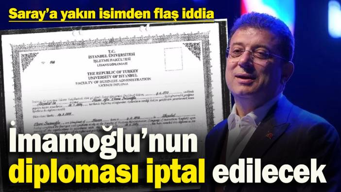 Saray'a yakın isimden flaş iddia! İmamoğlu'nun diploması iptal edilecek