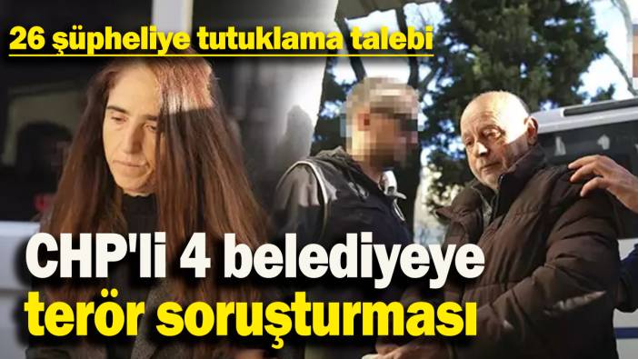 CHP'li 4 belediyeye  terör soruşturması:Şükrü Genç'in de aralarında bulunduğu 26 şüpheliye tutuklama talebi