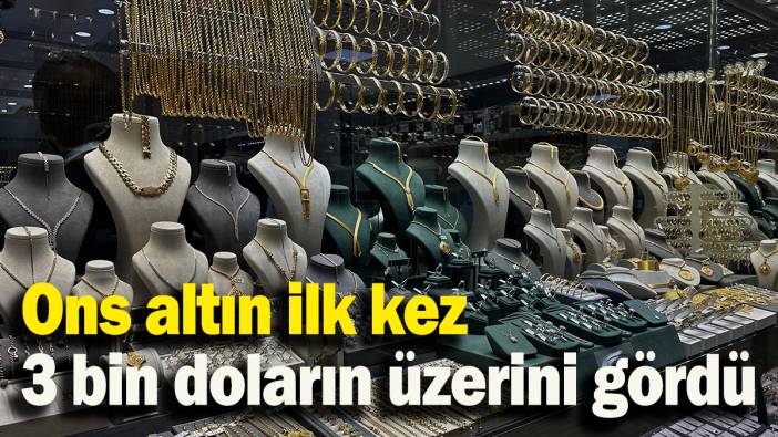 Ons altın ilk kez 3 bin doların üzerini gördü