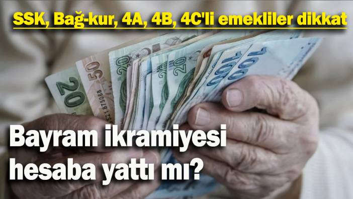 SSK, Bağ-kur, 4A, 4B, 4C'li emekliler dikkat: Bayram ikramiyesi hesaba yattı mı?