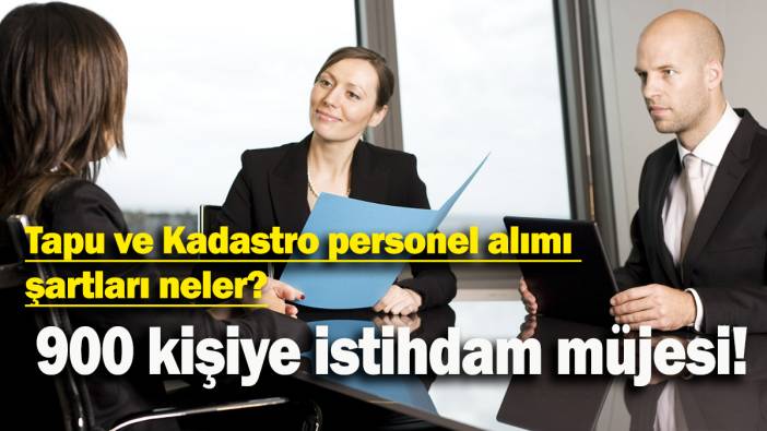 900 kişiye istihdam müjesi: Tapu ve Kadastro personel alımı  şartları neler?