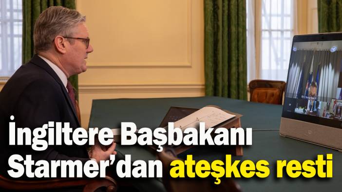 İngiltere Başbakanı  Starmer’dan ateşkes resti
