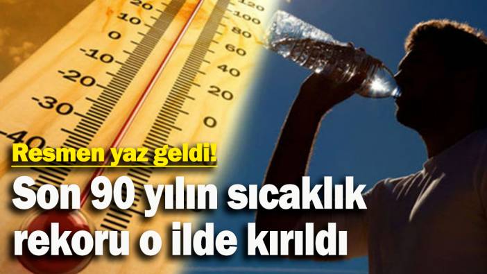 Son 90 yılın sıcaklık  rekoru o ilde kırıldı: Resmen yaz geldi