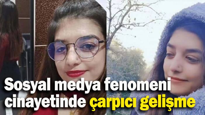 Sosyal medya fenomeni cinayetinde çarpıcı gelişme