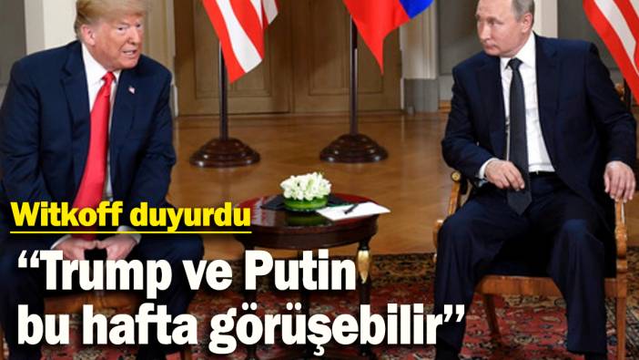 Trump'ın Özel Temsilcisi Witkoff duyurdu: "Trump ve Putin bu hafta görüşebilir"