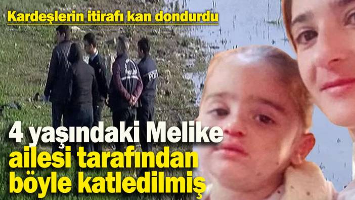 4 yaşındaki Melike, öz babası ve üvey annesi tarafından böyle katledilmiş: Kardeşlerin itirafı kan dondurdu