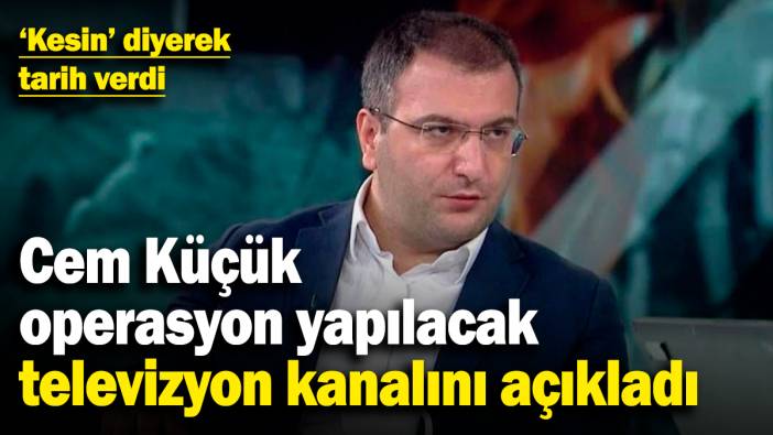 Cem Küçük operasyon yapılacak televizyon kanalını açıkladı: 'Kesin' diyerek tarih verdi