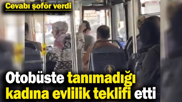 Yaşlı adam otobüste tanımadığı kadına evlilik teklifi etti! Yolcular ve kadın çılgına döndü