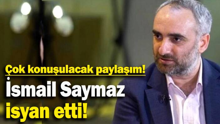 İsmail Saymaz isyan etti: Çok konuşulacak paylaşım
