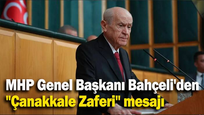 MHP Genel Başkanı Bahçeli'den  "Çanakkale Zaferi" mesajı