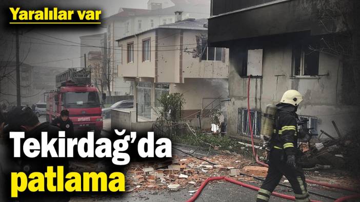 Tekirdağ’da patlama! Yaralılar var