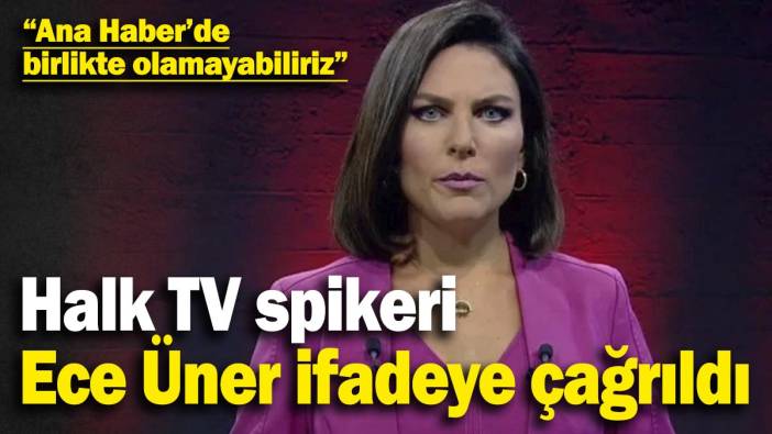 Son dakika... Ece Üner ifadeye çağrıldı