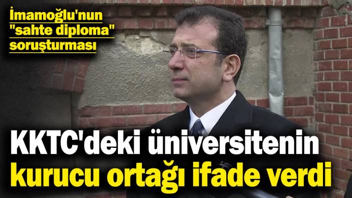 İmamoğlu'nun "sahte diploma" soruşturması! KKTC'deki üniversitenin kurucu ortağı ifade verdi